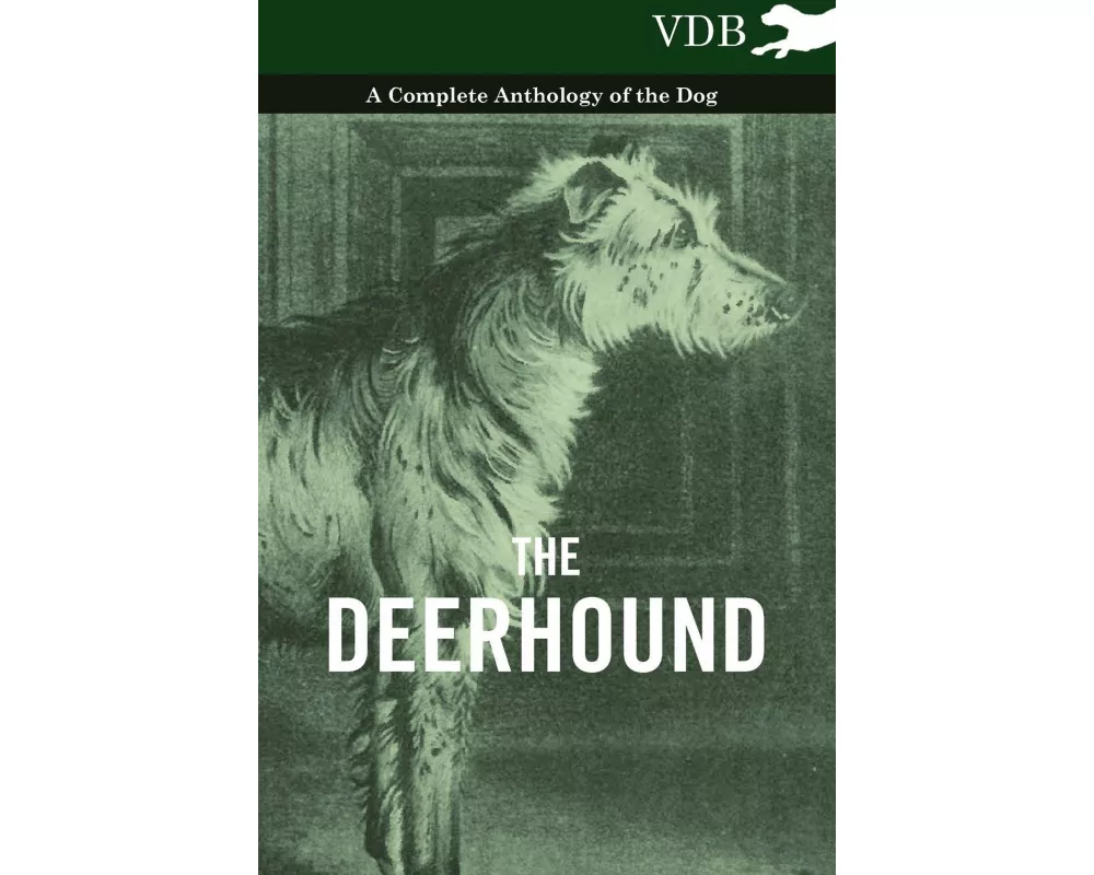 The Deerhound - A Complete Anthology of the Dog