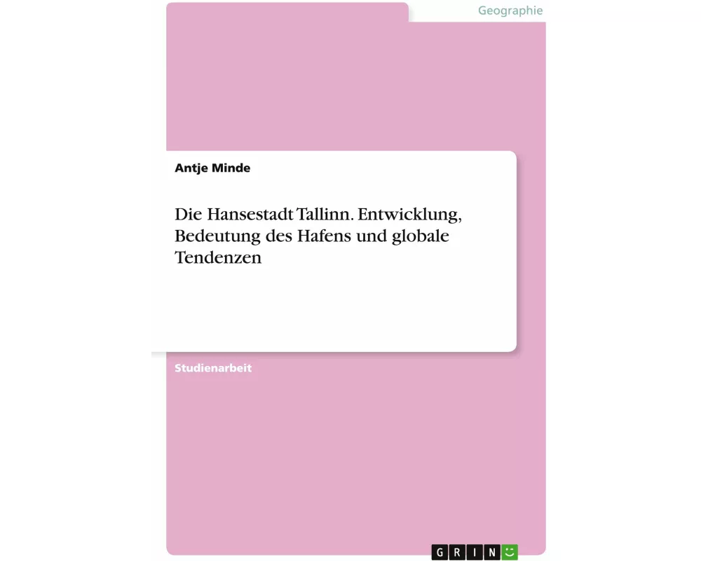 Die Hansestadt Tallinn. Entwicklung, Bedeutung des Hafens und globale Tendenzen