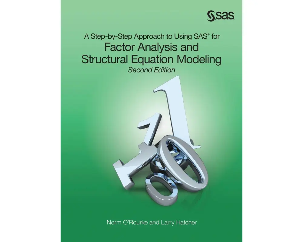 A Step-By-Step Approach to Using SAS for Factor Analysis and Structural Equation Modeling, Second Edition