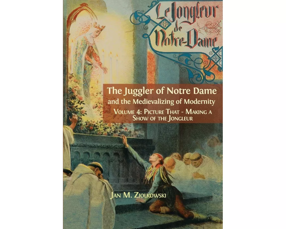 The Juggler of Notre Dame and the Medievalizing of Modernity
