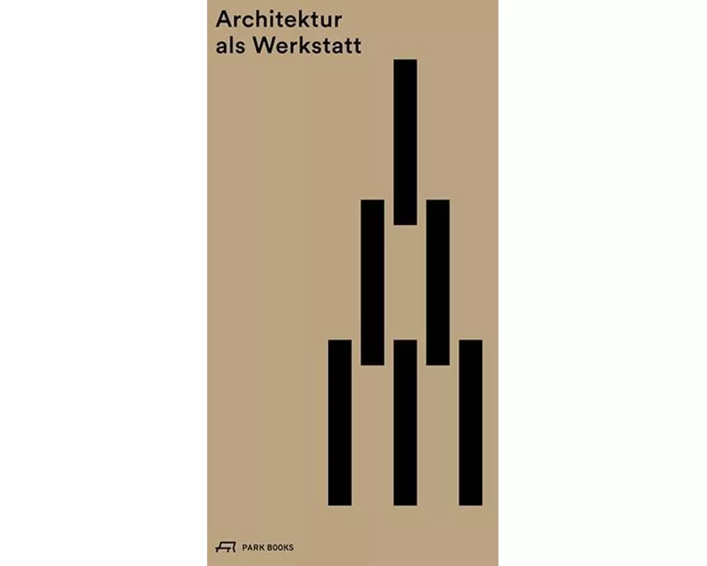 Architektur als Werkstatt