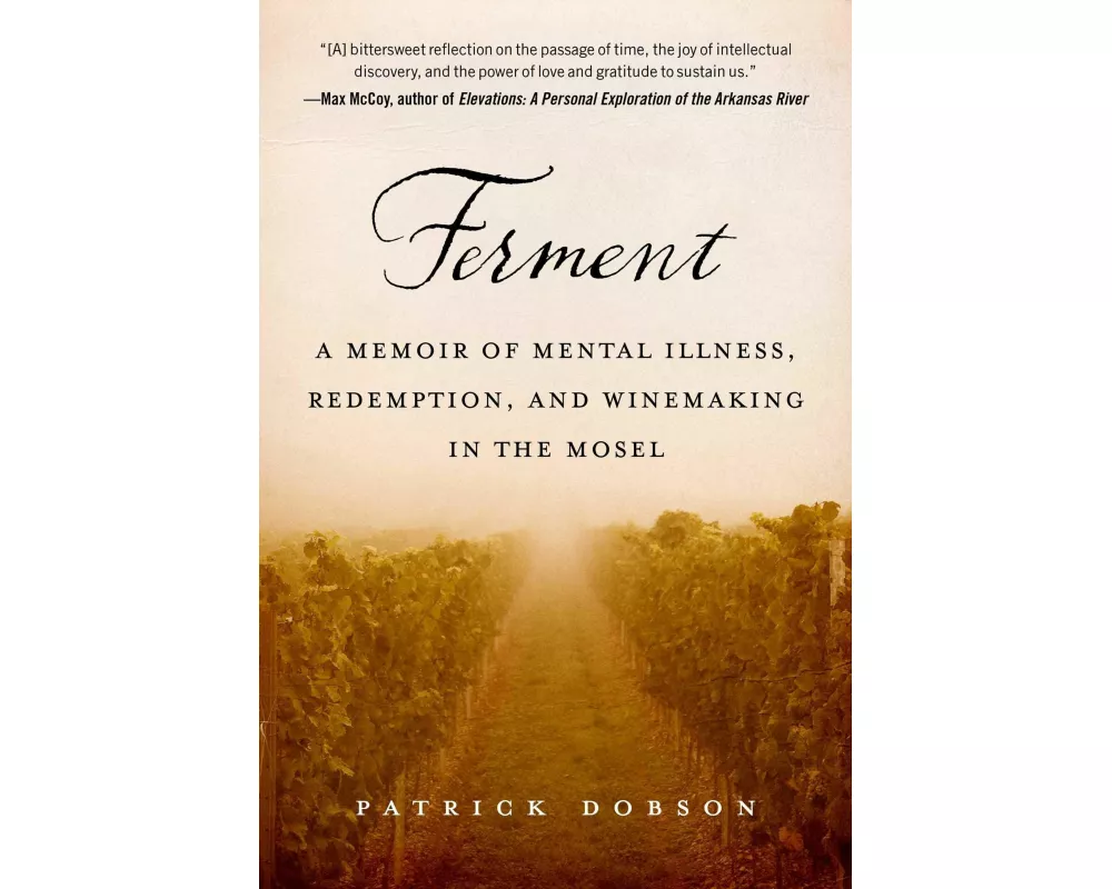 Ferment: A Memoir of Mental Illness, Redemption, and Winemaking in the Mosel