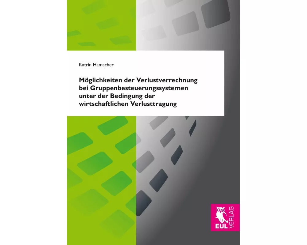 Möglichkeiten der Verlustverrechnung bei Gruppenbesteuerungssystemen unter der Bedingung der wirtschaftlichen Verlusttragung