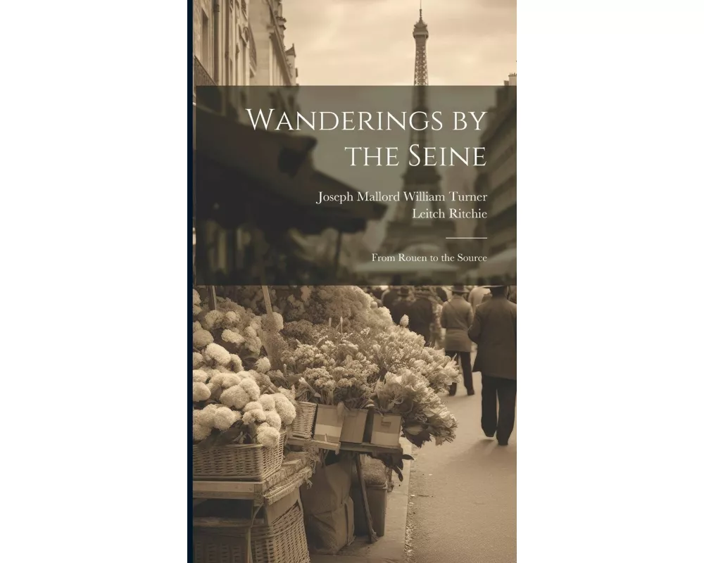 Wanderings by the Seine: From Rouen to the Source
