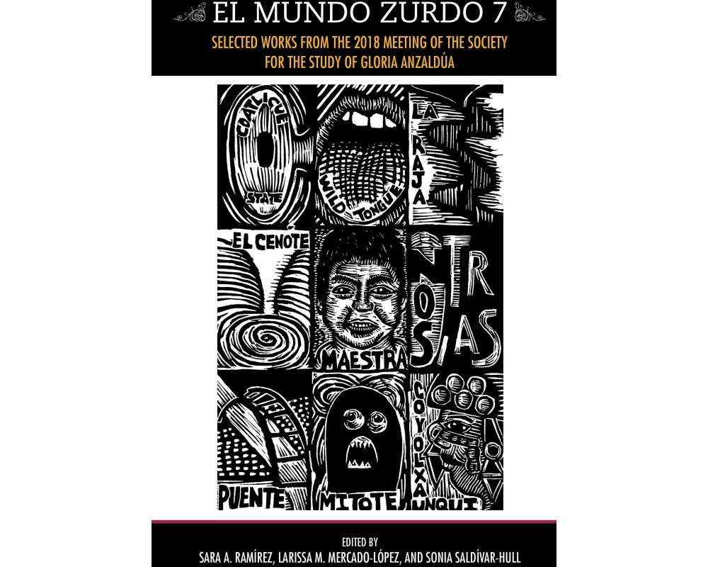 El Mundo Zurdo 7: Selected Works from the 2018 Meeting of the Society for the Study of Gloria Anzaldua
