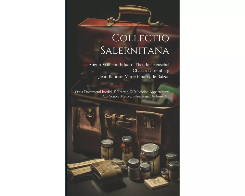 Collectio Salernitana: Ossia Documenti Inediti, E Trattati Di Medicina Appartenenti Alla Scuola Medica Salernitana, Volume 4
