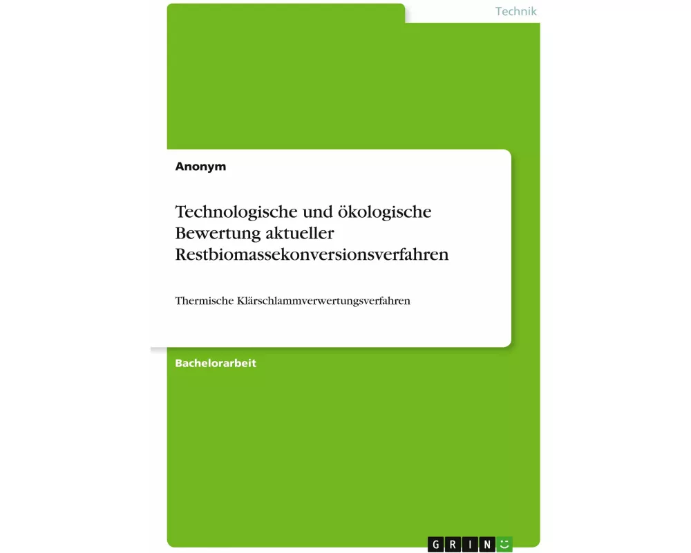 Technologische und ökologische Bewertung aktueller Restbiomassekonversionsverfahren