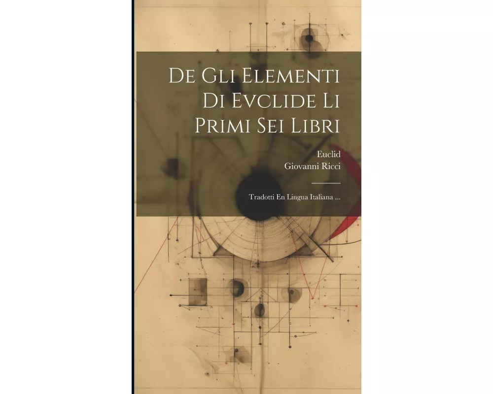 De Gli Elementi Di Evclide Li Primi Sei Libri: Tradotti En Lingua Italiana