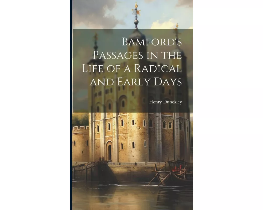 Bamford's Passages in the Life of a Radical and Early Days
