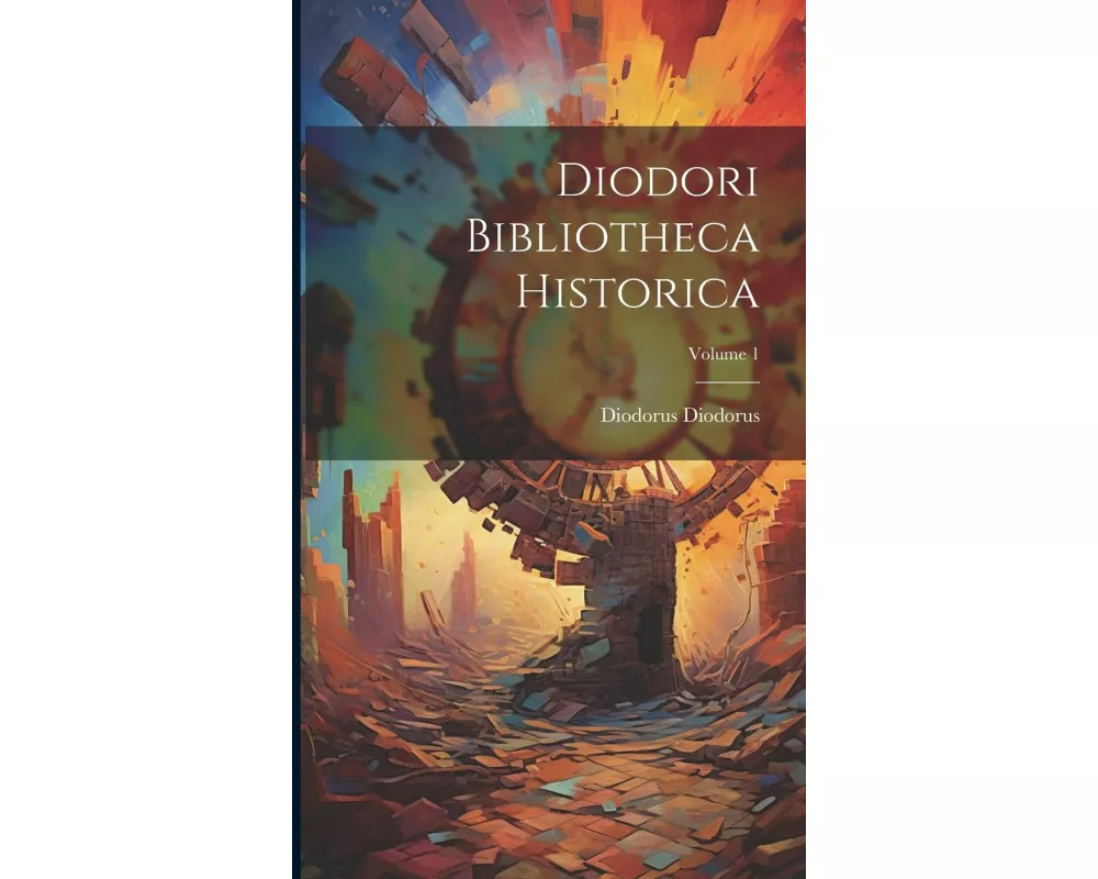 Diodori Bibliotheca Historica; Volume 1