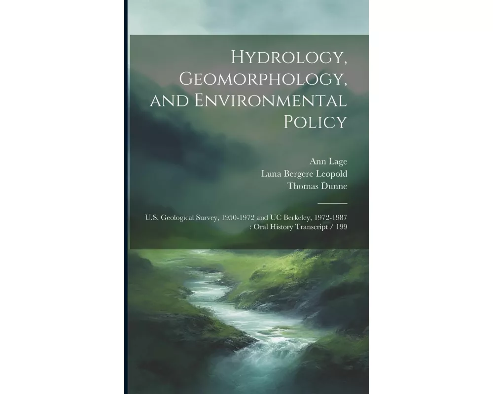 Hydrology, Geomorphology, and Environmental Policy: U.S. Geological Survey, 1950-1972 and UC Berkeley, 1972-1987: Oral History Transcript / 199