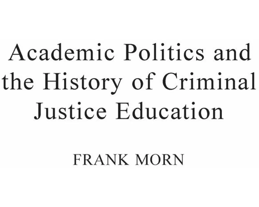 Academic Politics and the History of Criminal Justice Education