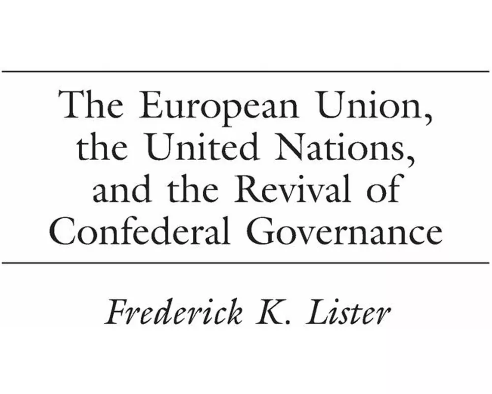 The European Union, the United Nations, and the Revival of Confederal Governance