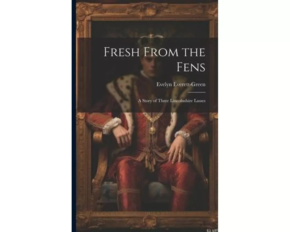 Fresh From the Fens: A Story of Three Lincolnshire Lasses