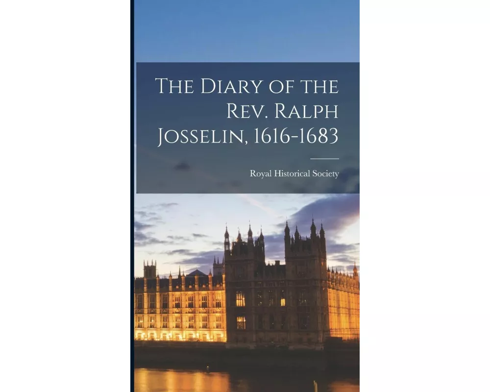 The Diary of the Rev. Ralph Josselin, 1616-1683