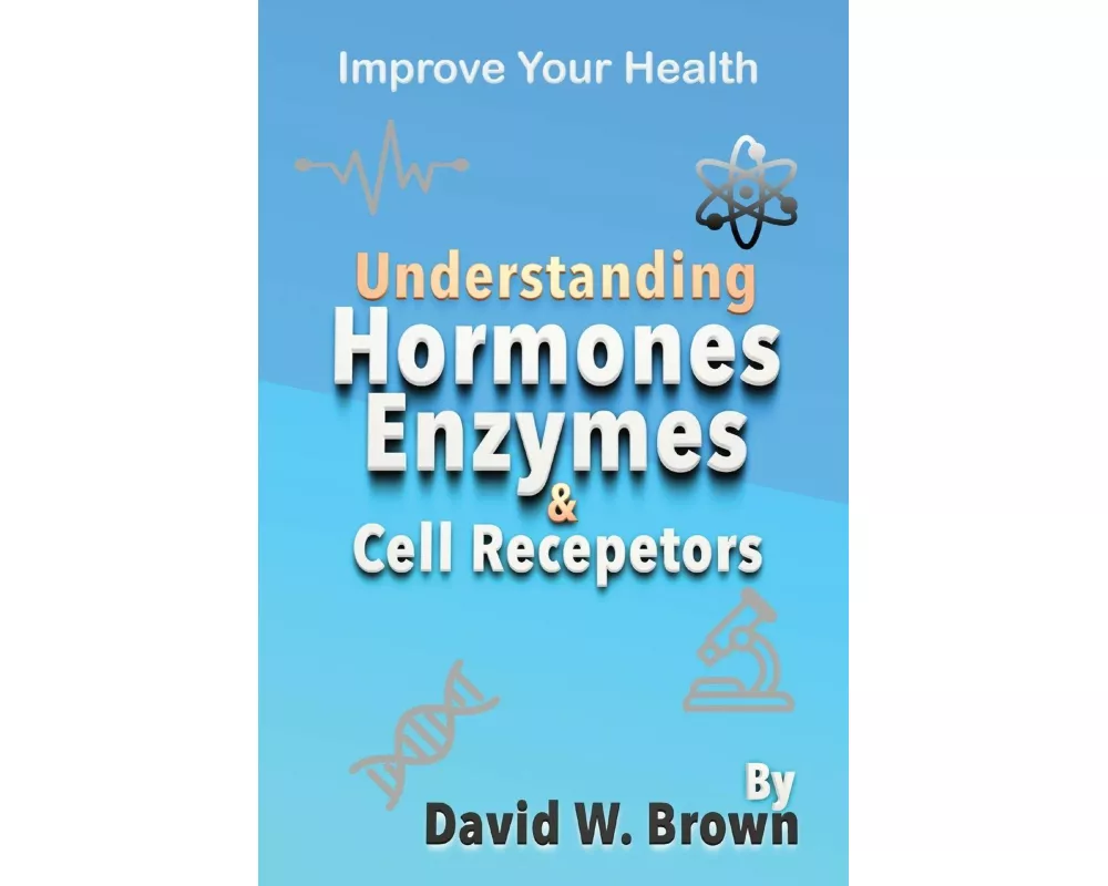 Understanding Hormones, Enzymes & Cell Receptors