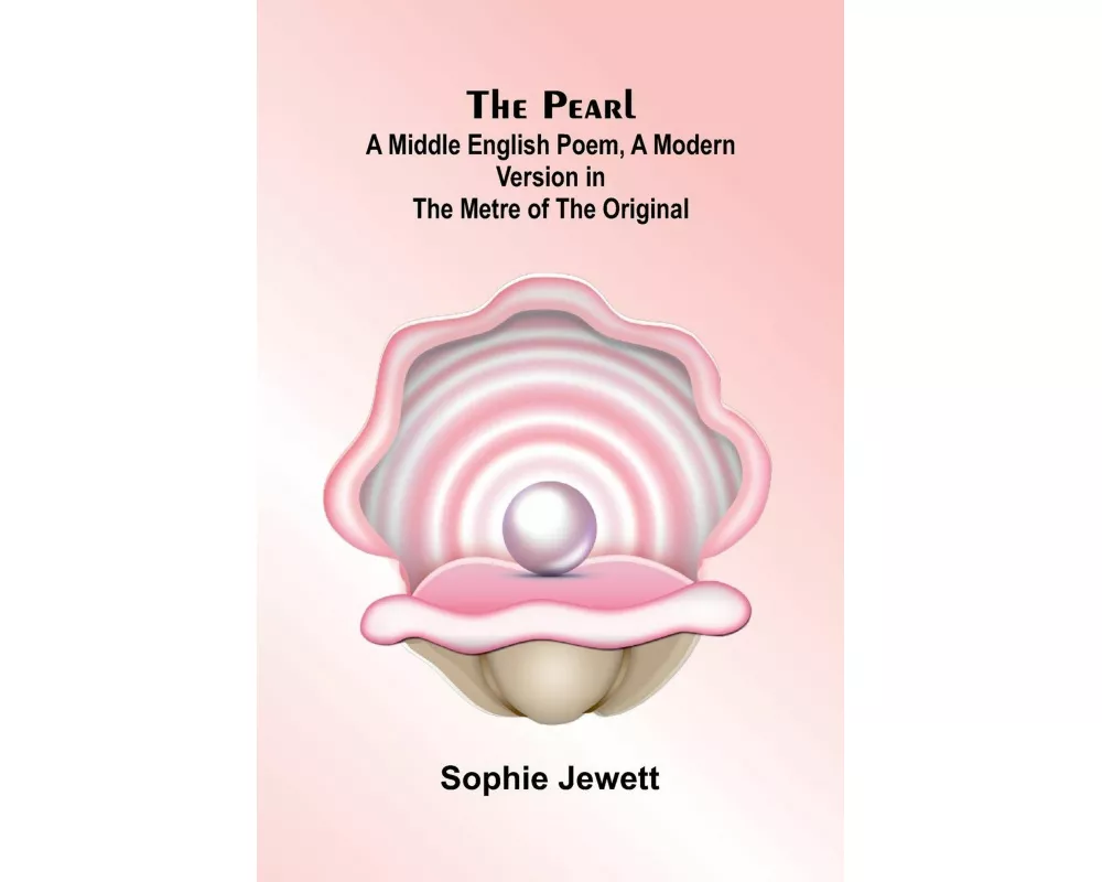The Pearl; A Middle English Poem, A Modern Version in the Metre of the Original
