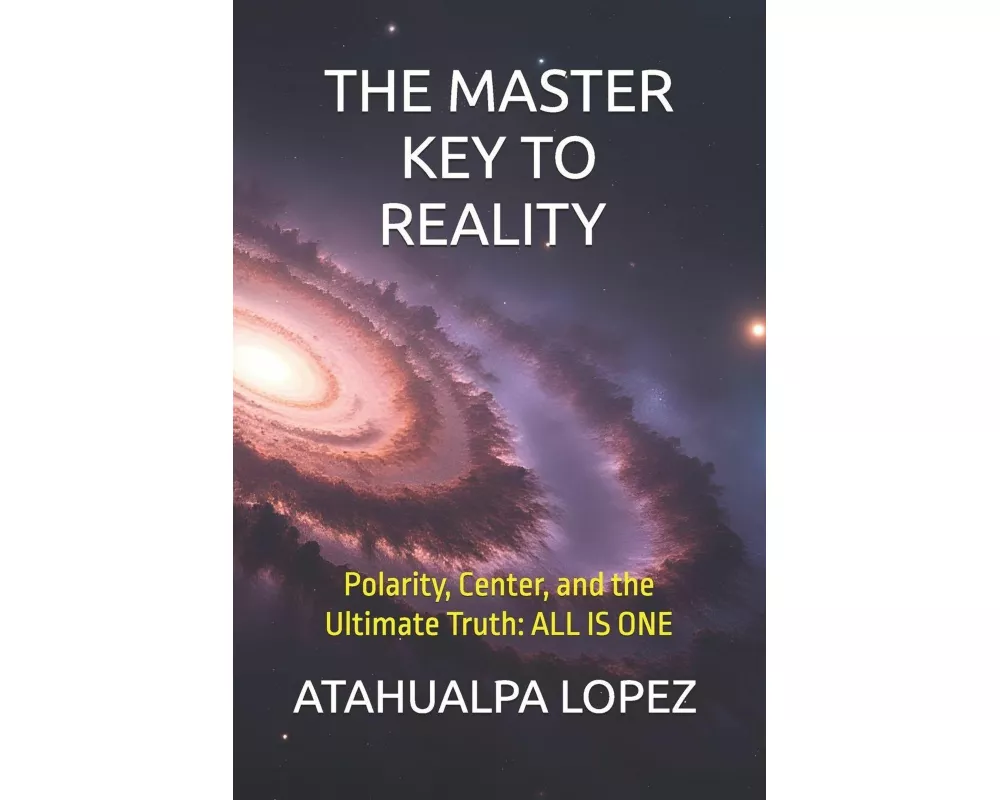 THE MASTER KEY TO REALITY Polarity, Center, and the Ultimate Truth