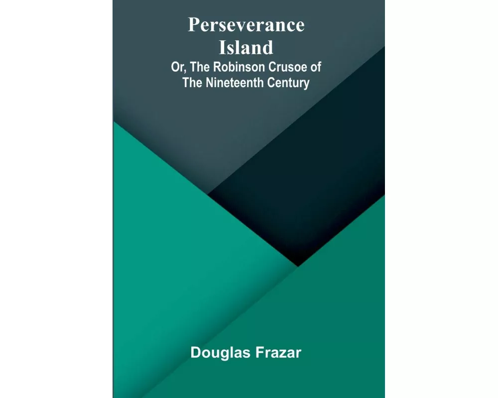Perseverance Island; Or, The Robinson Crusoe of the Nineteenth Century