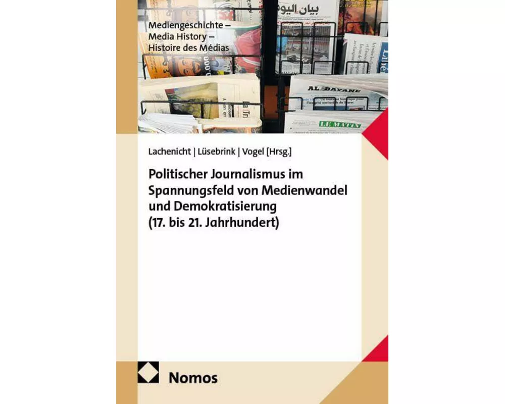Politischer Journalismus im Spannungsfeld von Medienwandel und Demokratisierung (17. bis 21. Jahrhundert)