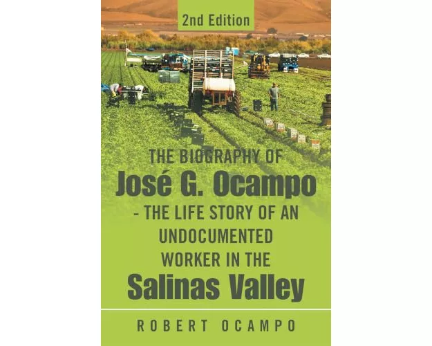 The Biography of José G. Ocampo-The Life Story of an Undocumented Worker in the Salinas Valley