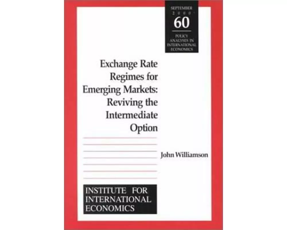 Exchange Rate Regimes for Emerging Markets – Reviving the Intermediate Option