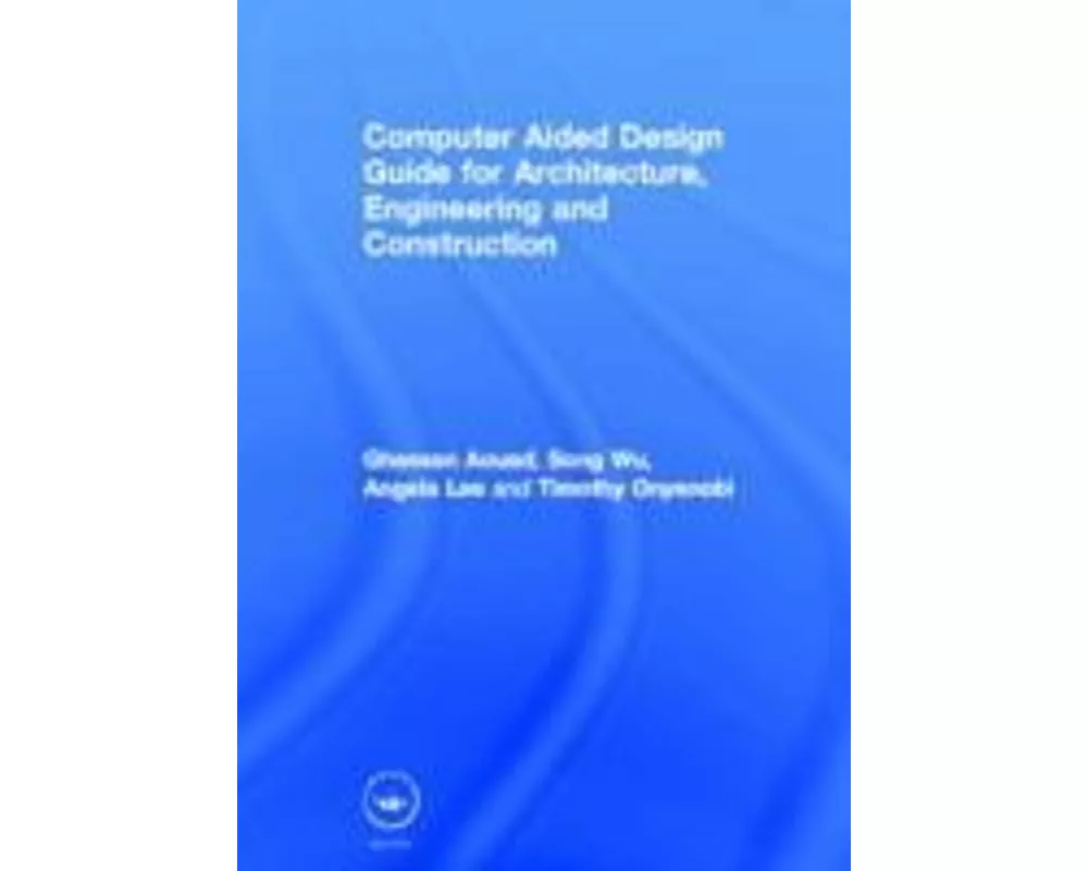 Computer Aided Design Guide for Architecture, Engineering and Construction