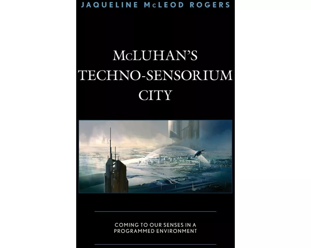 McLuhan's Techno-Sensorium City