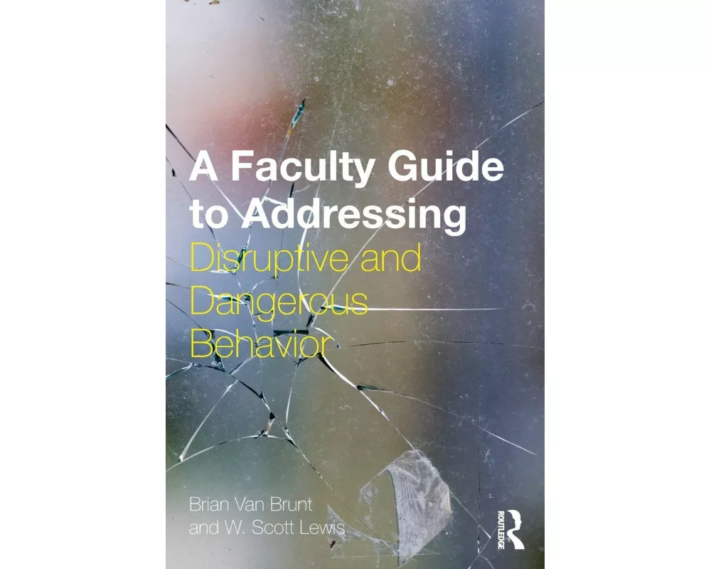 A Faculty Guide to Addressing Disruptive and Dangerous Behavior