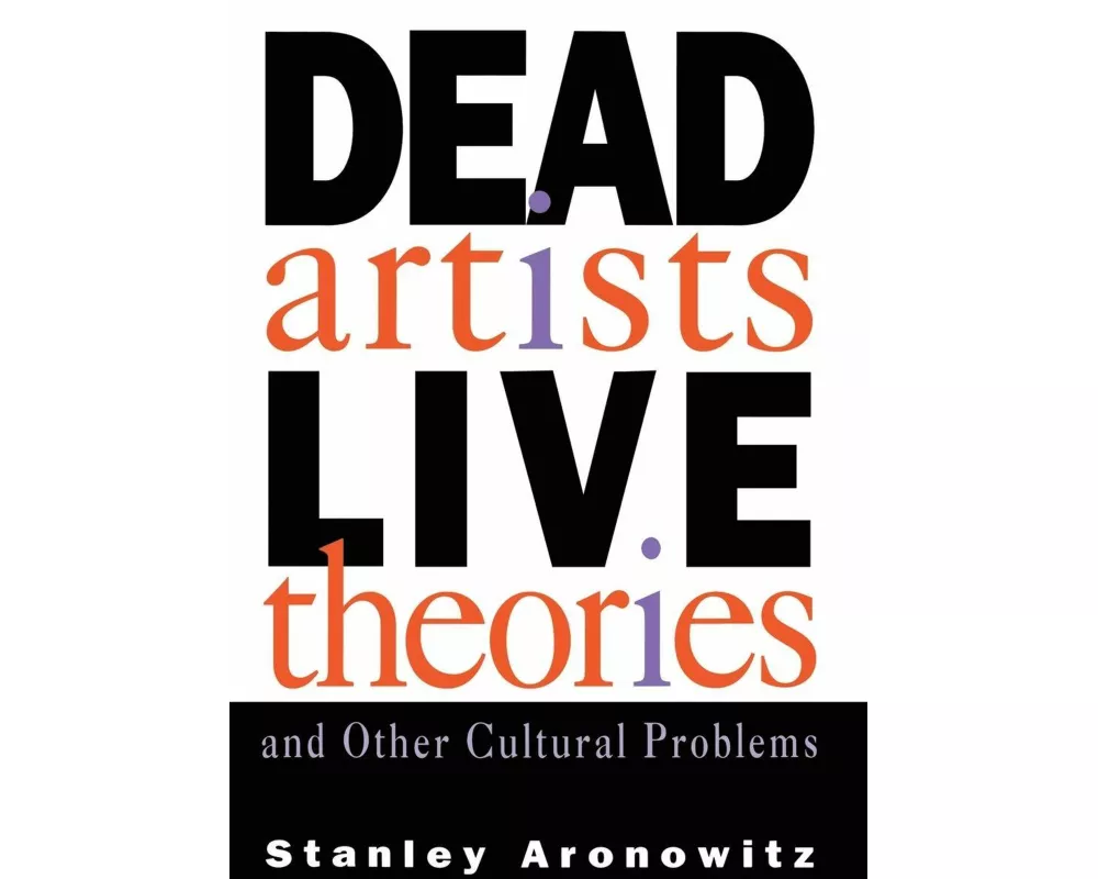 Dead Artists, Live Theories, and Other Cultural Problems