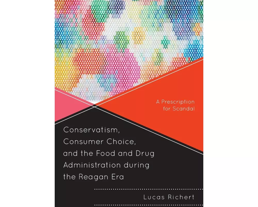 Conservatism, Consumer Choice, and the Food and Drug Administration during the Reagan Era