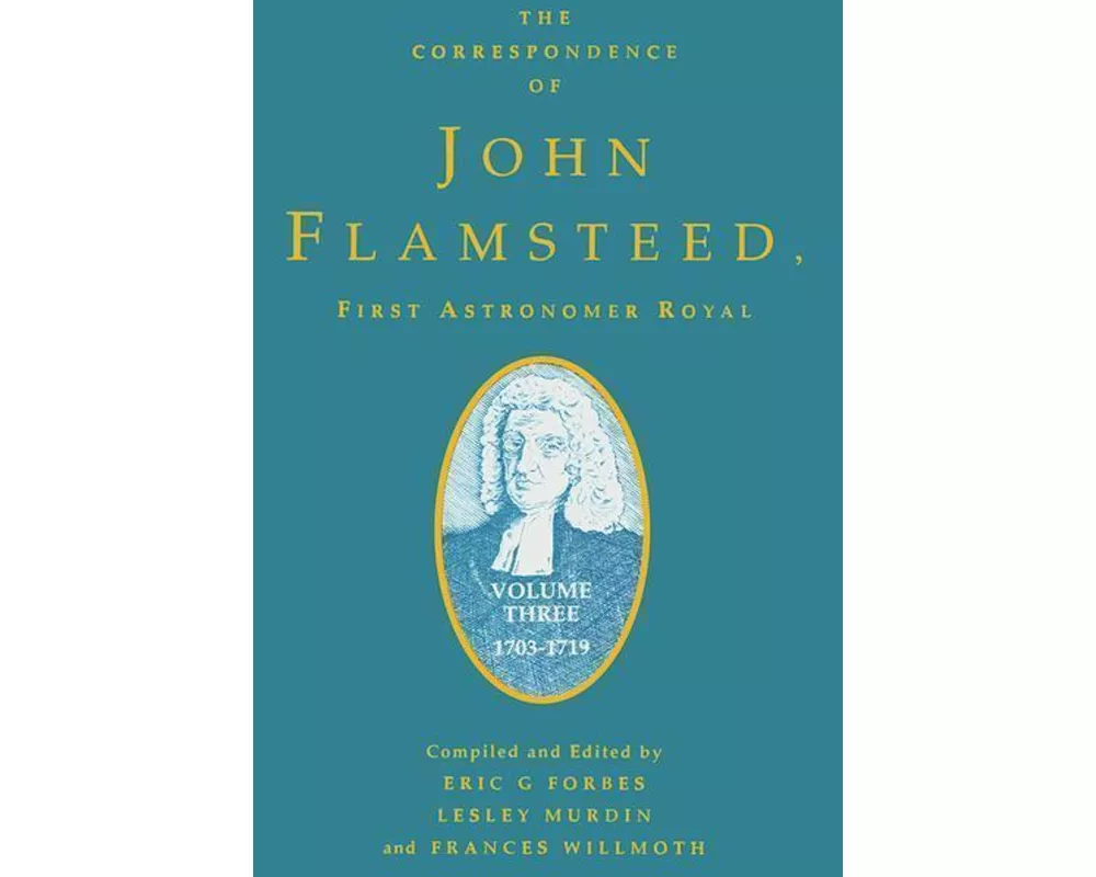 The Correspondence of John Flamsteed, The First Astronomer Royal