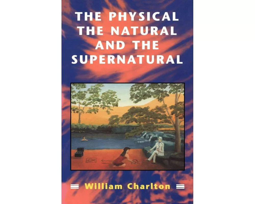 Physical, the Natural and the Supernatural