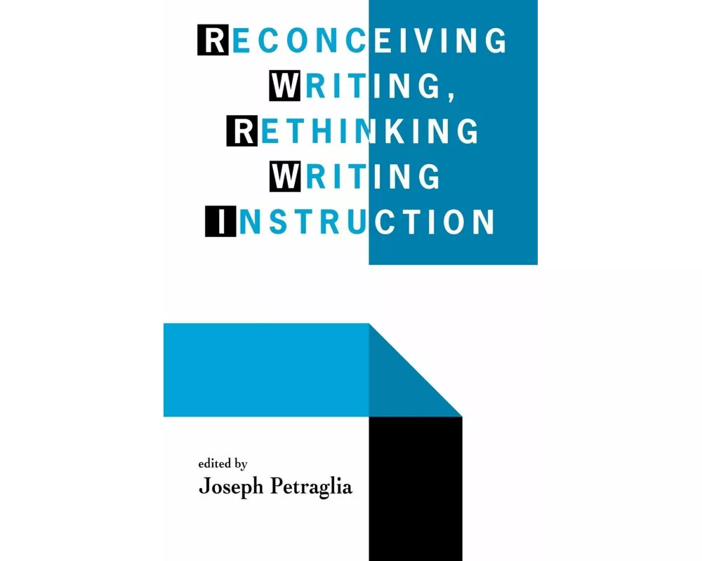 Reconceiving Writing, Rethinking Writing Instruction