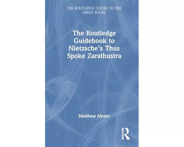 The Routledge Guidebook to Nietzsche’s Thus Spoke Zarathustra