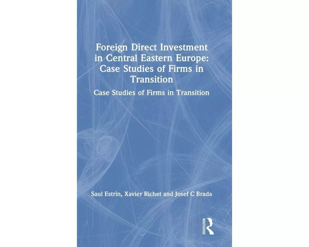 Foreign Direct Investment in Central Eastern Europe: Case Studies of Firms in Transition