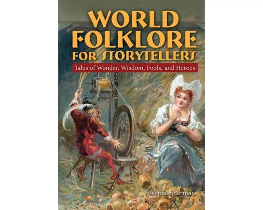 World Folklore for Storytellers: Tales of Wonder, Wisdom, Fools, and Heroes