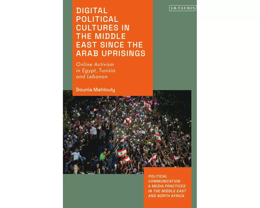 Digital Political Cultures in the Middle East since the Arab Uprisings