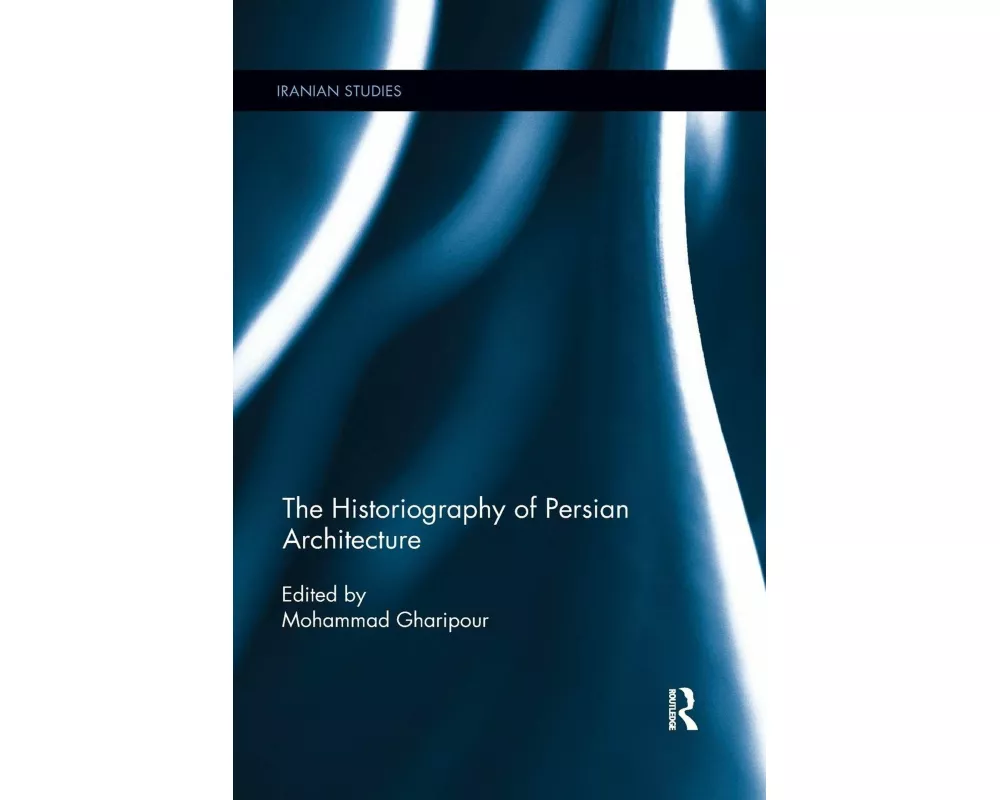 The Historiography of Persian Architecture