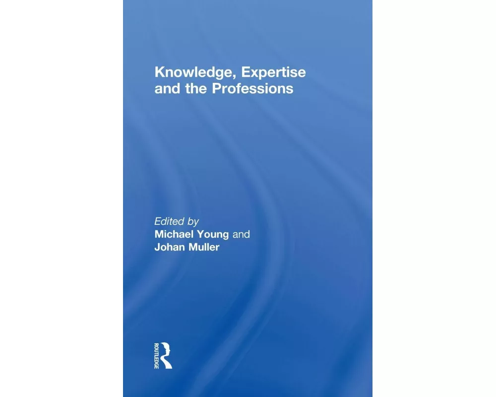 Knowledge, Expertise and the Professions