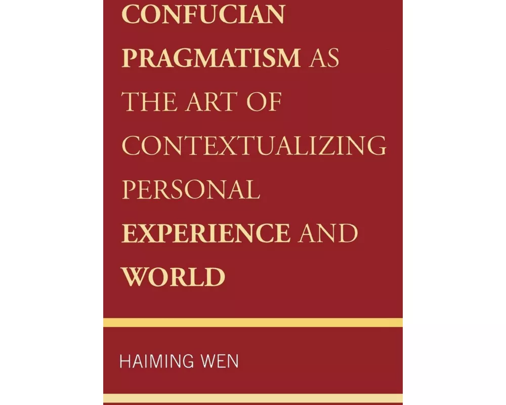 Confucian Pragmatism as the Art of Contextualizing Personal Experience and World