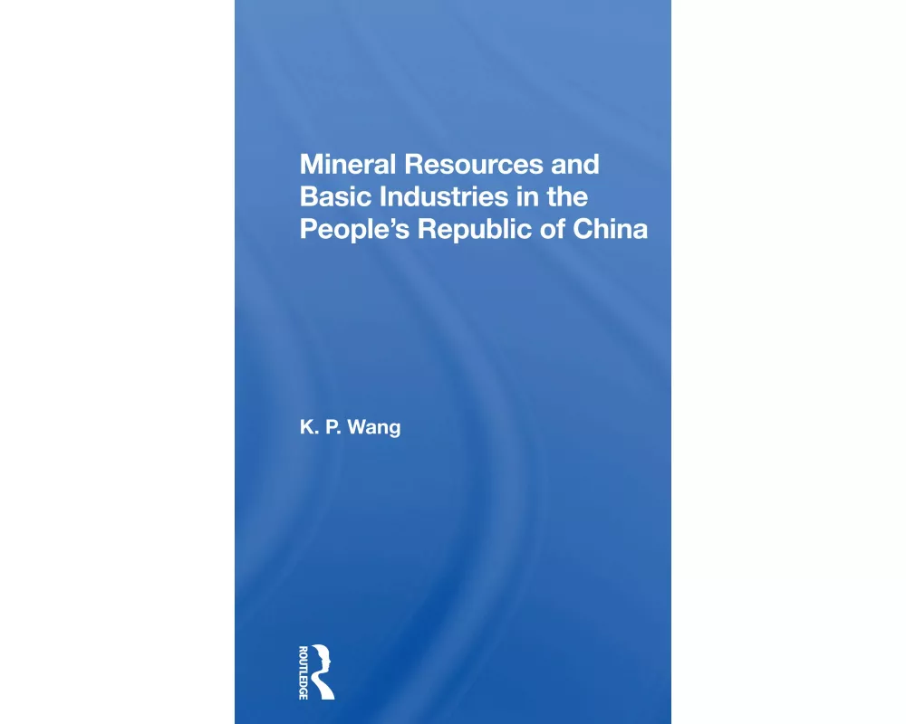 Mineral Resources and Basic Industries in the People's Republic of China