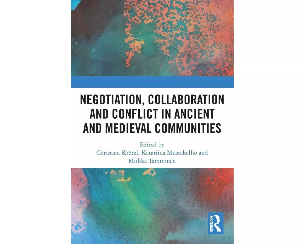 Negotiation, Collaboration and Conflict in Ancient and Medieval Communities
