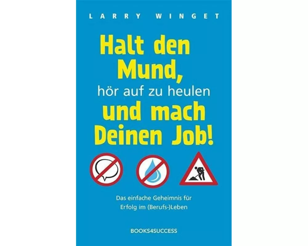 Halt den Mund, hör auf zu heulen und mach Deinen Job!