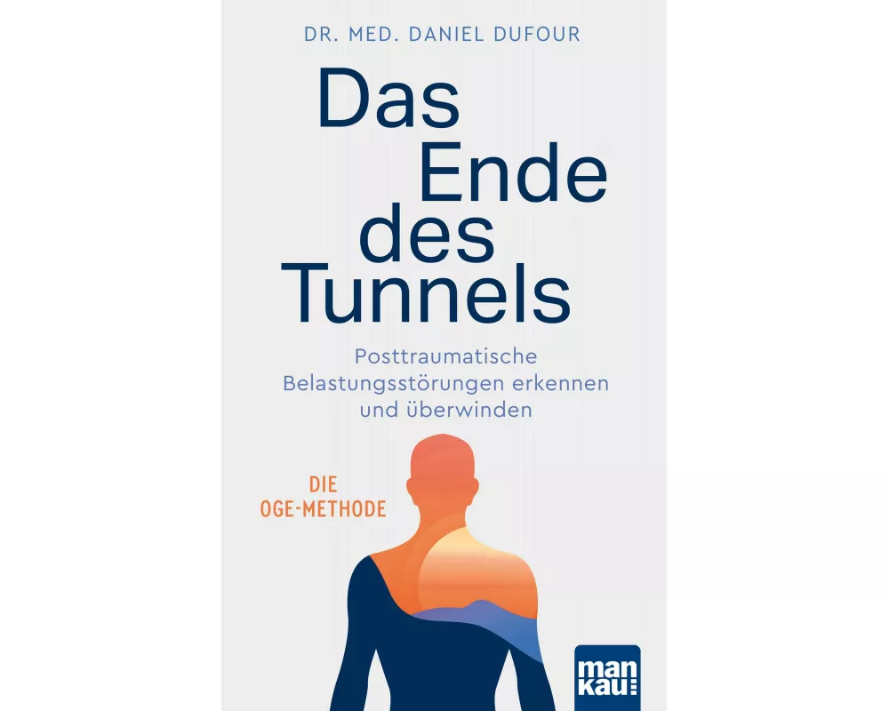 Das Ende des Tunnels. Posttraumatische Belastungsstörungen erkennen und überwinden