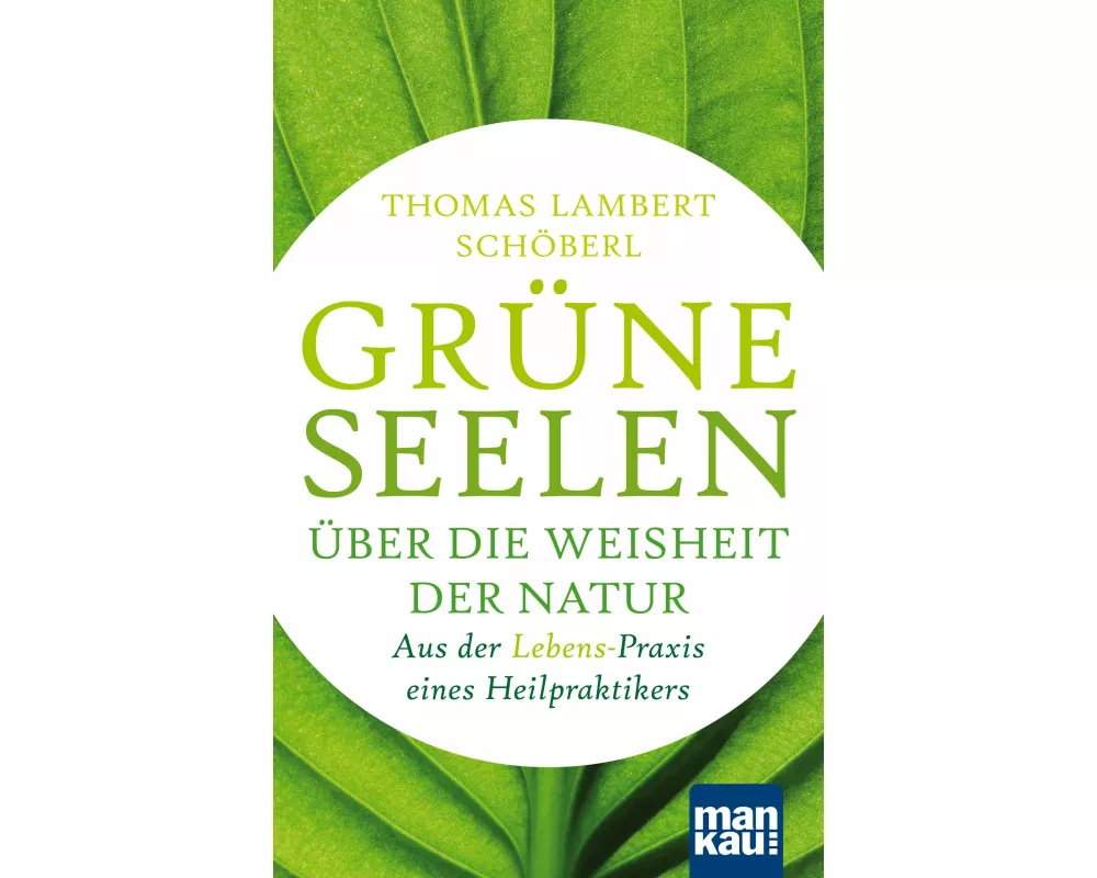 Grüne Seelen. Über die Weisheit der Natur
