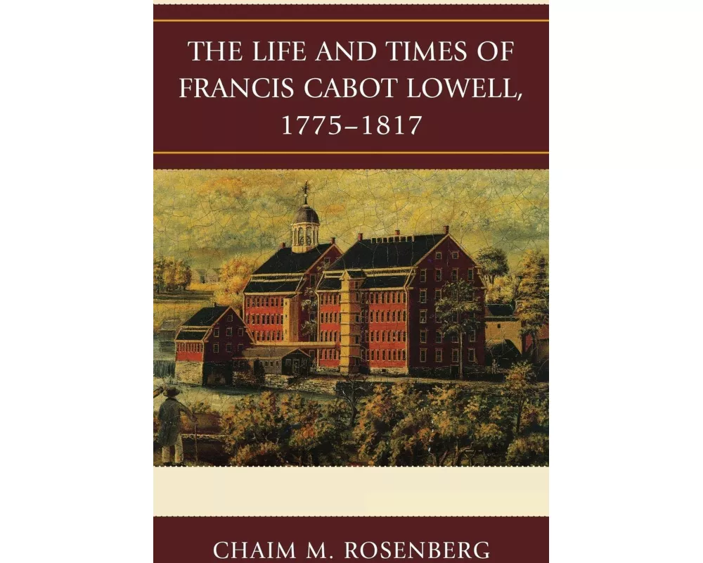 The Life and Times of Francis Cabot Lowell, 1775-1817
