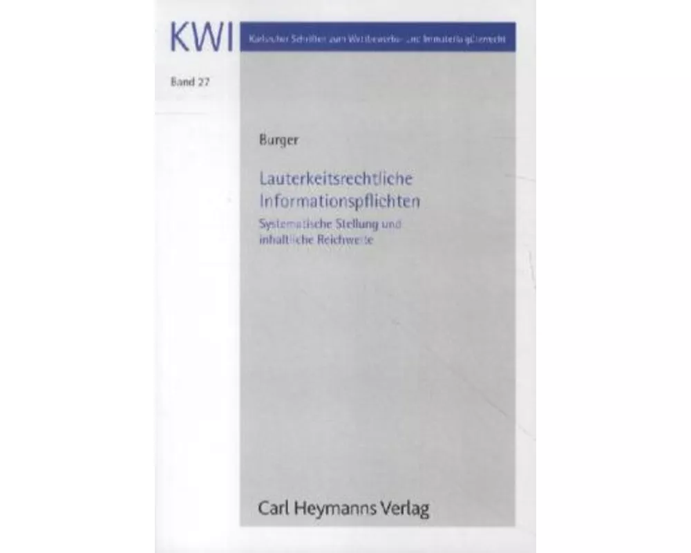 Lauterkeitsrechtliche Informationspflichten - systematische Stellung und inhaltliche Reichweite (KWI 27)