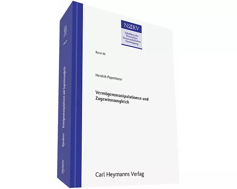 Vermögensmanipulationen und Zugewinnausgleich - eine Analyse im Lichte der Güterrechtsreform (NotRV 40)