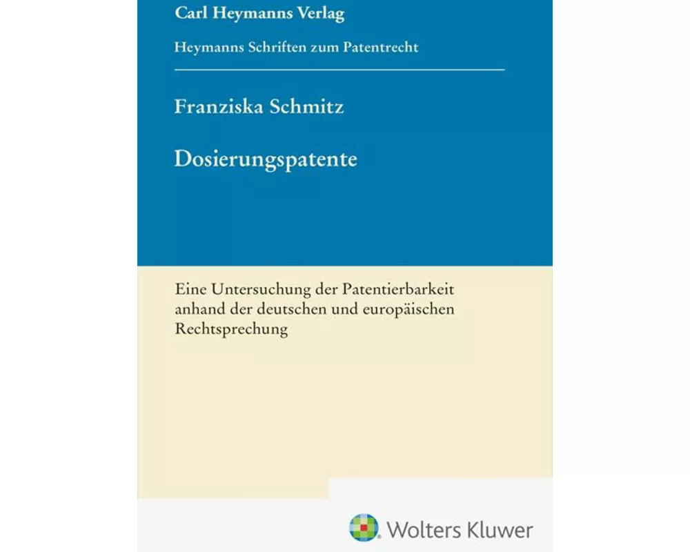 Dosierungspatente - Eine Untersuchung der Patentierbarkeit anhand der deutschen und europäischen Rechtsprechung (HSP 27)